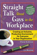 Straight Talk about Gays in the Workplace: Creating an Inclusive, Productive Environment for Everyone in Your Organization