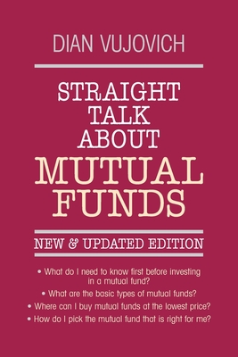 Straight Talk about Mutual Funds - Vujovich, Dian (Preface by), and Lipper, A Michael, CFA (Foreword by)