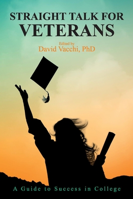 Straight Talk for Veterans: A Guide to Success in College - Vacchi, David, and Jones, Kevin, and Wert, Janine