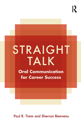 Straight Talk: Oral Communication for Career Success - Timm, Paul R, PH.D., and Bienvenu, Sherron, PH.D.