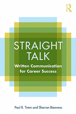 Straight Talk: Written Communication for Career Success - Timm, Paul R, PH.D., and Bienvenu, Sherron, PH.D.