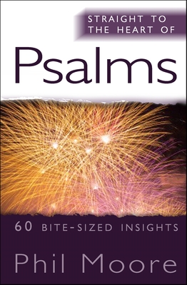 Straight to the Heart of Psalms: 60 Bite-Sized Insights - Moore, Phil