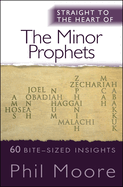 Straight to the Heart of the Minor Prophets: 60 Bite-Sized Insights