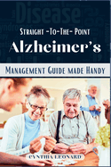 Straight -To-The-Point Alzheimer's: Management Guide Made Handy
