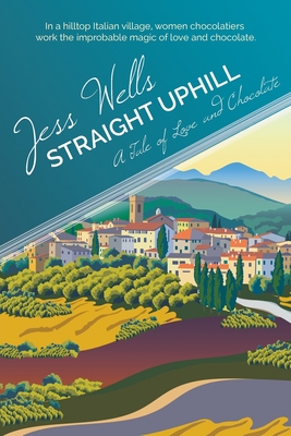 Straight Uphill: A Tale of Love and Chocolate - Wells, Jess