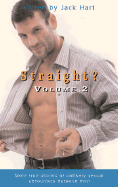Straight? Volume 2: More True Stories of Unexpected Sexual Encounters Between Men