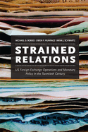 Strained Relations: US Foreign-Exchange Operations and Monetary Policy in the Twentieth Century