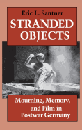 Stranded Objects: Mourning, Memory, and Film in Postwar Germany