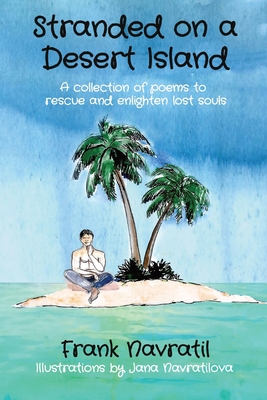 Stranded on a Desert Island: A collection of poems to rescue and enlighten lost souls - Navratil, Frank