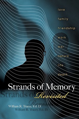 Strands of Memory Revisited: Sweet and Bittersweet Memories and Meditations - Tracey, Ed D William R