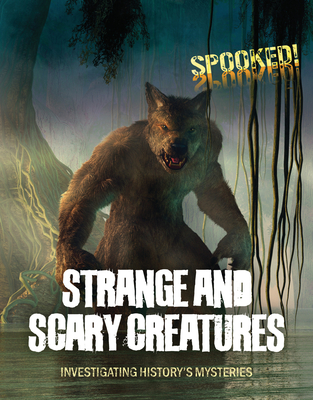 Strange and Scary Creatures: Investigating History's Mysteries - Spilsbury, Louise A