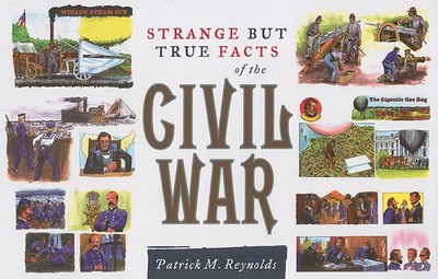 Strange But True Facts of the Civil War - Reynolds, Patrick M