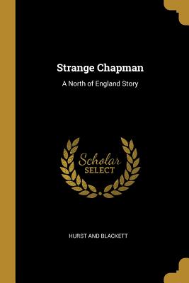 Strange Chapman: A North of England Story - Hurst and Blackett (Creator)