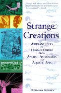 Strange Creations: Aberrant Ideas of Human Origin from Ancient Astronauts to Aquatic Apes