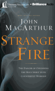 Strange Fire: The Danger of Offending the Holy Spirit with Counterfeit Worship