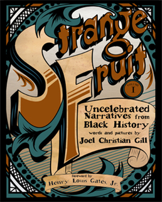 Strange Fruit, Volume I: Uncelebrated Narratives from Black History Volume 1 - Gill, Joel Christian