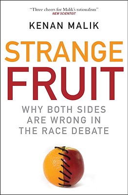 Strange Fruit: Why Both Sides Are Wrong in the Race Debate - Malik, Kenan