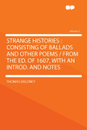 Strange Histories: Consisting of Ballads and Other Poems / From the Ed. of 1607, with an Introd. and Notes Volume 3