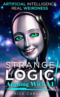 Strange Logic!: Arguing with AI - Carlile, Rick