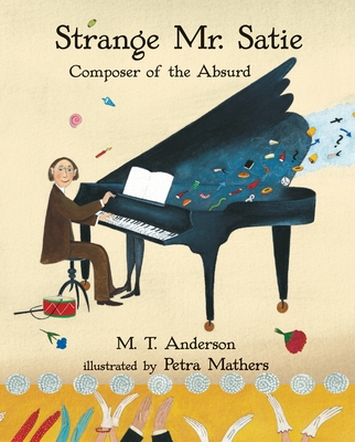 Strange Mr. Satie: Composer of the Absurd - Anderson, M. T.