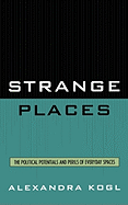 Strange Places: The Political Potentials and Perils of Everyday Spaces