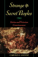Strange & Secret Peoples: Fairies & Victorian Consciousness