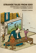 Strange Tales from EDO: Rewriting Chinese Fiction in Early Modern Japan
