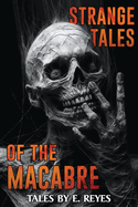 Strange Tales of the Macabre: A Collection of Short Horror and Supernatural Stories