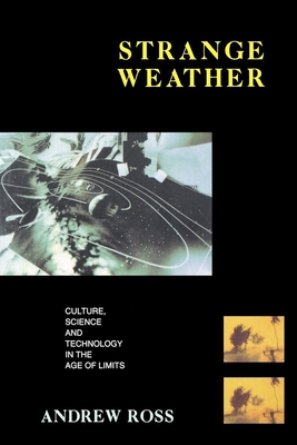 Strange Weather: Culture, Science and Technology in the Age of Limits - Ross, Andrew