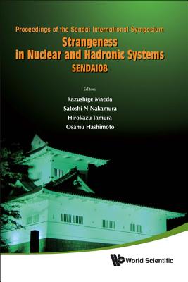 Strangeness in Nuclear and Hadronic Systems, Sendai08 - Proceedings of the Sendai International Symposium - Hashimoto, Osamu (Editor), and Nakamura, Satoshi N (Editor), and Tamura, Hirokazu (Editor)