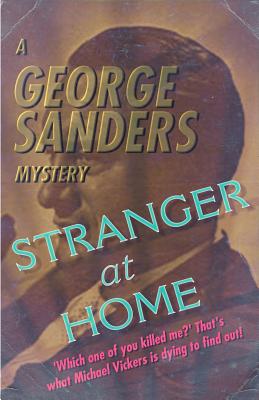 Stranger at Home: A George Sanders Mystery - Sanders, George