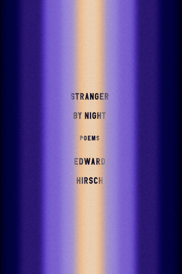 Stranger by Night: Poems - Hirsch, Edward