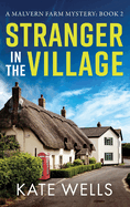 Stranger in the Village: A page-turning, addictive cozy mystery from Kate Wells