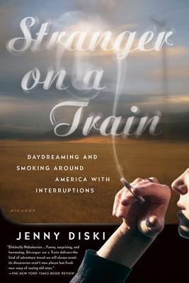 Stranger on a Train: Daydreaming and Smoking Around America with Interruptions - Diski, Jenny