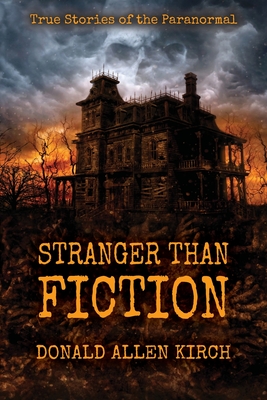 Stranger Than Fiction: True Stories of the Paranormal - Kirch, Donald Allen