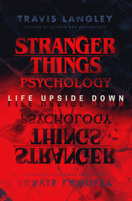 Stranger Things Psychology: Life Upside Down - Langley, Travis