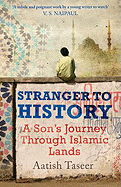 Stranger to History: A Son's Journey Through Islamic Lands - Taseer, Aatish