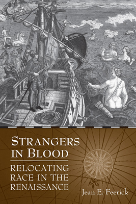 Strangers in Blood: Relocating Race in the Renaissance - Feerick, Jean E