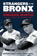 Strangers in the Bronx: Dimaggio, Mantle, and the Changing of the Yankee Guard