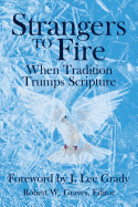 Strangers to Fire: When Tradition Trumps Scripture