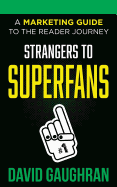 Strangers to Superfans: A Marketing Guide to the Reader Journey