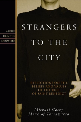 Strangers to the City: Reflections on the Beliefs and Values of the Rule of St. Benedict - Paperback - Casey, Michael