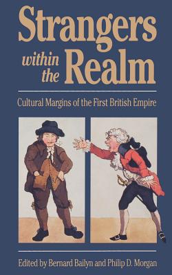 Strangers Within the Realm: Cultural Margins of the First British Empire - Bailyn, Bernard (Editor), and Morgan, Philip D (Editor)