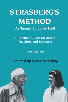 Strasberg's Method As Taught by Lorrie Hull: A Practical Guide for Actors, Teachers, Directors - Hull, S Loraine
