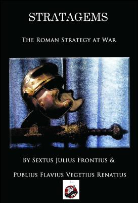 Strategems: The Roman Strategy at War - Frontius, Sextus, and Renatus, Publius, and Rospond, Vincent (Editor)