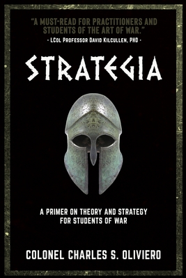 Strategia: A Primer on Theory and Strategy for Students of War - Oliviero, Charles S