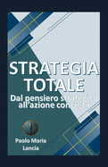 Strategia Totale: Dal pensiero strategico all'azione concreta