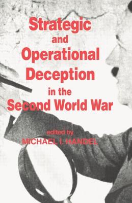 Strategic and Operational Deception in the Second World War - Handel, Michael I (Editor)