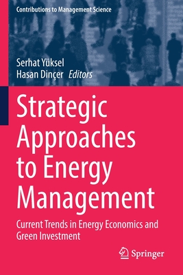 Strategic Approaches to Energy Management: Current Trends in Energy Economics and Green Investment - Yksel, Serhat (Editor), and Diner, Hasan (Editor)