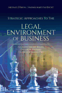 Strategic Approaches to the Legal Environment of Business: A Game Theory Based Decision Making Guide for Managers